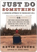 Just Do Something: A Liberating Approach to Finding Gods Will Kevin DeYoung Just Do Something: A Liberating Approach to Finding Gods Will Kevin DeYoung