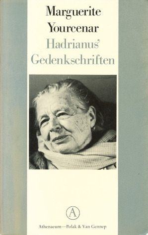 Hadrianus gedenkschriften Marguerite Yourcenar Hadrianus gedenkschriften Marguerite Yourcenar