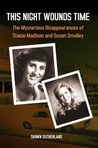 Read This Night Wounds Time: The Mysterious Disappearances of Stacie Madison and Susan Smalley Ebook PDF Free Download