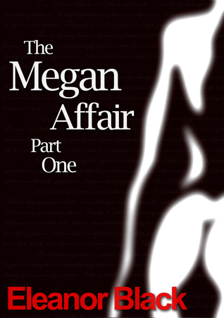 The Megan Affair: Part One Eleanor Black The Megan Affair: Part One Eleanor Black