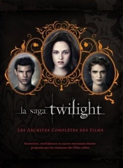La saga Twilight : les archives complètes des films Robert Abele La saga Twilight : les archives complètes des films Robert Abele