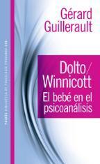 Dolto/Winnicott: El bebé en el psicoanálisis Gérard Guillerault Dolto/Winnicott: El bebé en el psicoanálisis Gérard Guillerault