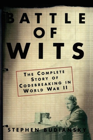 battle of wits: the complete story of codebreaking in world war
