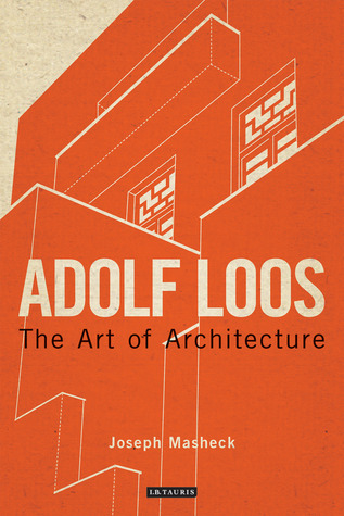 Adolf Loos: The Art of Architecture Joseph Masheck Adolf Loos: The Art of Architecture Joseph Masheck
