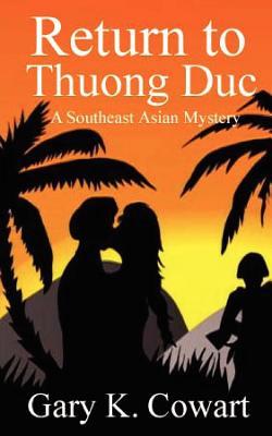 Return to Thuong Duc: Southeast Asian Mystery Gary K. Cowart Return to Thuong Duc: Southeast Asian Mystery Gary K. Cowart