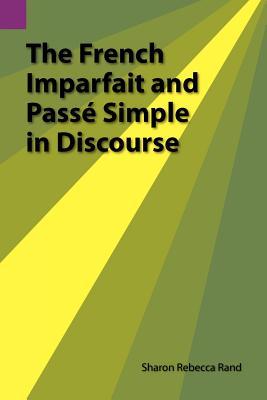 The French Imparfait And Passé Simple In Discourse Sharon R. Rand The French Imparfait And Passé Simple In Discourse Sharon R. Rand