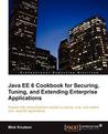 Java EE 6 Cookbook for Securing, Tuning, and Extending Enterprise Applications