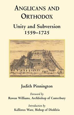 Anglicans And Orthodox: Unity And Subversion 1559 1725 Judith Pinnington Anglicans And Orthodox: Unity And Subversion 1559 1725 Judith Pinnington