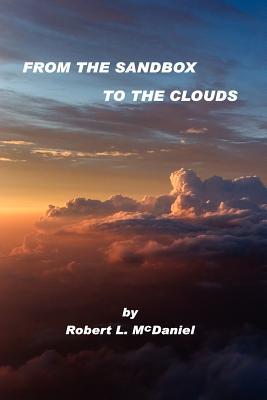 From the Sandbox to the Clouds Robert L. McDaniel From the Sandbox to the Clouds Robert L. McDaniel
