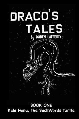 Dracos Tales: Kala Honu, the Backwords Turtle Karen Lafferty Dracos Tales: Kala Honu, the Backwords Turtle Karen Lafferty
