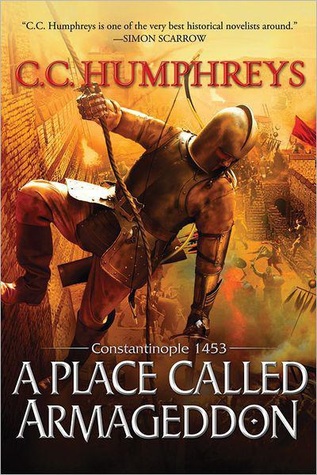 Book Review: C.C. Humphreys’ A Place Called Armageddon: Constantinople 1453 Book Review: C.C. Humphreys’ A Place Called Armageddon: Constantinople 1453