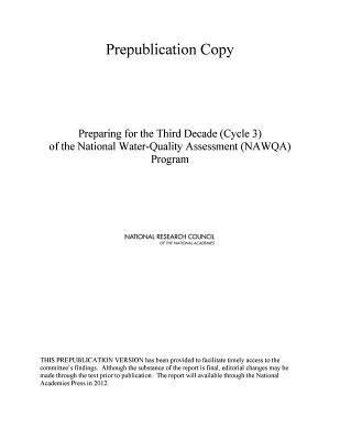 Preparing for the Third Decade (Cycle 3) of the National Water-Quality Assessment (Nawqa) Program Committee on Preparing for the Third Dec Preparing for the Third Decade (Cycle 3) of the National Water-Quality Assessment (Nawqa) Program Committee on Preparing for the Third Dec