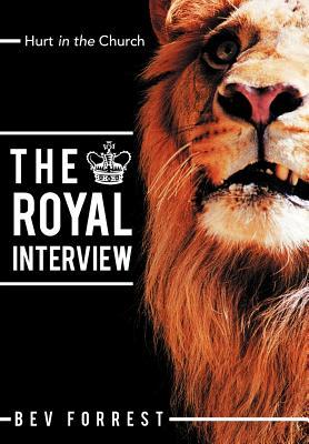 The Royal Interview: Hurt in the Church Bev Forrest The Royal Interview: Hurt in the Church Bev Forrest