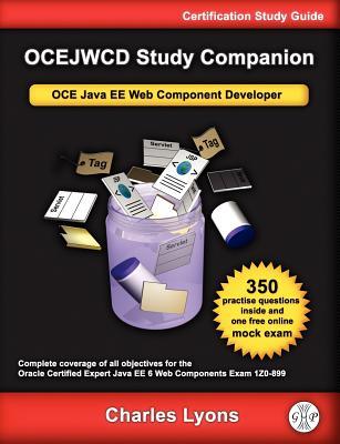 Ocejwcd Study Companion: Certified Expert Java Ee 6 Web Component Developer (Oracle Exam 1z0-899)
