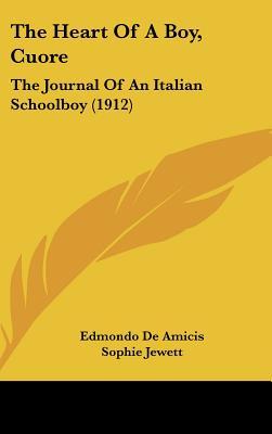 The Heart of a Boy, Cuore: The Journal of an Italian Schoolboy (1912) Edmondo De Amicis The Heart of a Boy, Cuore: The Journal of an Italian Schoolboy (1912) Edmondo De Amicis