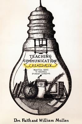 Teaching Communication Creatively Faith Mullen Teaching Communication Creatively Faith Mullen