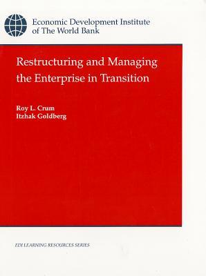Restructuring and Managing the Enterprise in Transition Roy L. Crum Restructuring and Managing the Enterprise in Transition Roy L. Crum