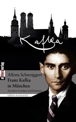 Kafka in M Nchen Alfons Schweiggert Kafka in M Nchen Alfons Schweiggert