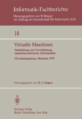 Virtuelle Maschinen: Nachbildung U. Vervielfachung Maschinenorientierter Schnittstellen: Gi Arbeitsseminar, München, 1979 H.J. Siegert Virtuelle Maschinen: Nachbildung U. Vervielfachung Maschinenorientierter Schnittstellen: Gi Arbeitsseminar, München, 1979 H.J. Siegert
