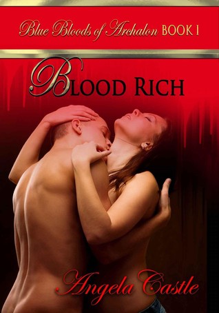 Blood Rich (Blue Bloods of Archalon, #1) Angela Castle Blood Rich (Blue Bloods of Archalon, #1) Angela Castle