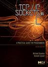 TCP/IP Sockets in C: Practical Guide for Programmers TCP/IP Sockets in C: Practical Guide for Programmers