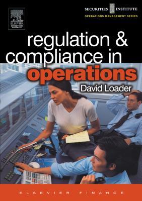 Regulation and Compliance in Operations David Loader Regulation and Compliance in Operations David Loader