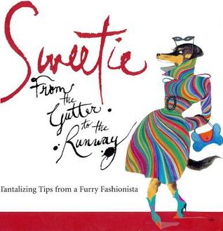 Sweetie: From the Gutter to the Runway Tantalizing Tips from a Furry Fashionista Mark Welsh Sweetie: From the Gutter to the Runway Tantalizing Tips from a Furry Fashionista Mark Welsh