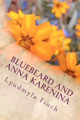Bluebeard and Anna Karenina Lyudmyla Finch Bluebeard and Anna Karenina Lyudmyla Finch