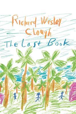 The Last Book Richard Wesley Clough The Last Book Richard Wesley Clough