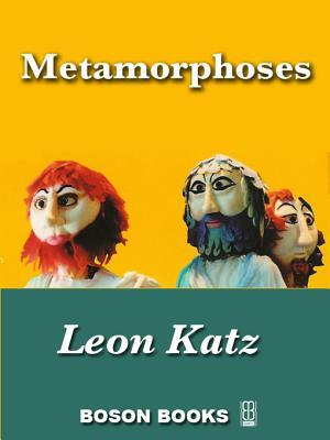 Metamorphoses Leon Katz Metamorphoses Leon Katz