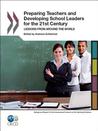 Preparing Teachers and Developing School Leaders for the 21st Century: Lessons from around the World Preparing Teachers and Developing School Leaders for the 21st Century: Lessons from around the World