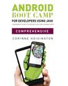 Android Boot Camp for Developers Using Java, Comprehensive: A Beginner S Guide to Creating Your First Android Apps