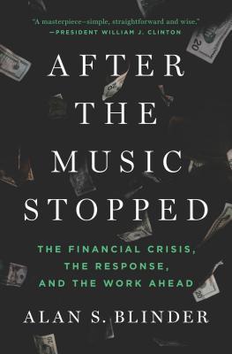 After the Music Stopped: The Financial Crisis, the Response, and Work Ahead