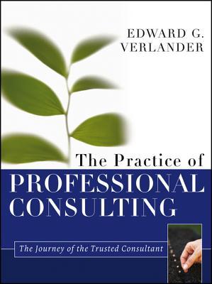 The Practice of Professional Consulting Edward G Verlander The Practice of Professional Consulting Edward G Verlander