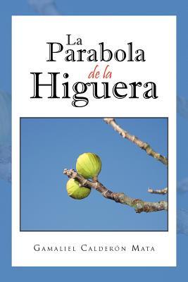La Parabola de La Higuera Gamaliel Calderón Mata La Parabola de La Higuera Gamaliel Calderón Mata