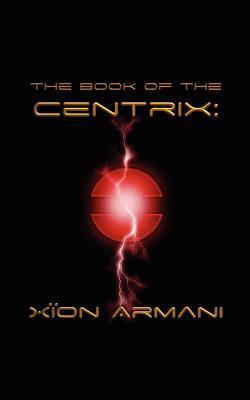 The Book of the Centrix: Xion Armani X on Armani The Book of the Centrix: Xion Armani X on Armani