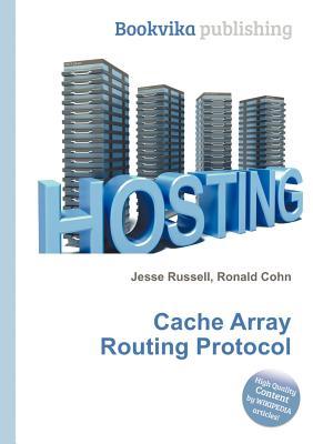 Cache Array Routing Protocol Jesse Russell Cache Array Routing Protocol Jesse Russell