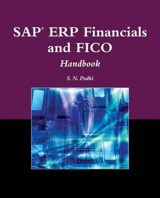 SAP(R) Erp Financials and Fico Handbook S N Padhi SAP(R) Erp Financials and Fico Handbook S N Padhi