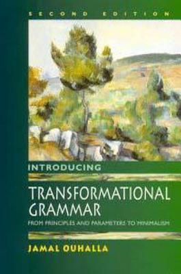 Introducing Transformational Grammar, 2ed: From Principles and Parameters to Minimalism Jamal Ouhalla Introducing Transformational Grammar, 2ed: From Principles and Parameters to Minimalism Jamal Ouhalla