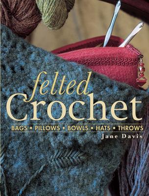 Felted Crochet Jane Davis Felted Crochet Jane Davis