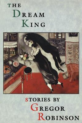 The Dream King Gregor Robinson The Dream King Gregor Robinson