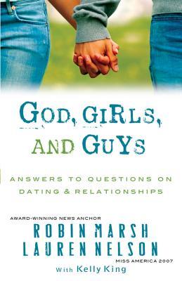 God, Girls, and Guys: Answers to Questions on Dating and Relationships Robin Marsh God, Girls, and Guys: Answers to Questions on Dating and Relationships Robin Marsh