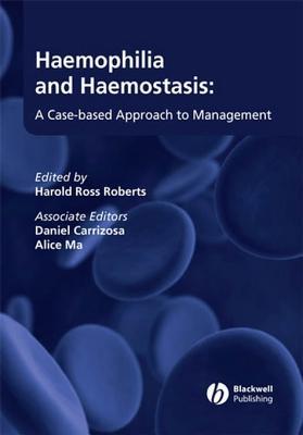 Haemophilia and Haemostasis: A Case-Based Approach to Management Harold Ross Roberts Haemophilia and Haemostasis: A Case-Based Approach to Management Harold Ross Roberts