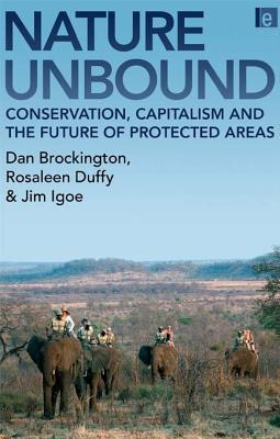 Nature Unbound: Conservation, Capitalism and the Future of Protected Areas Dan Brockington Nature Unbound: Conservation, Capitalism and the Future of Protected Areas Dan Brockington