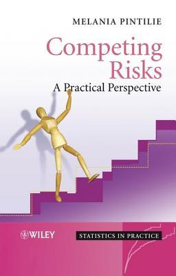 Competing Risks: A Practical Perspective Melania Pintilie Competing Risks: A Practical Perspective Melania Pintilie