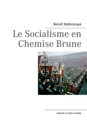Le Socialisme En Chemise Brune Benoît Malbranque Le Socialisme En Chemise Brune Benoît Malbranque