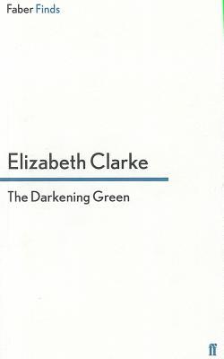 The Darkening Green Elizabeth Clarke The Darkening Green Elizabeth Clarke
