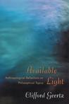 Available Light: Anthropological Reflections on Philosophical Topics Available Light: Anthropological Reflections on Philosophical Topics