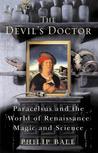 The Devil's Doctor: Paracelsus And The World Of Renaissance Magic And Science