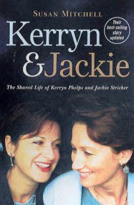 Kerryn & Jackie: The Shared Life of Kerryn Phelps and Jackie Stricker Susan Mitchell Kerryn & Jackie: The Shared Life of Kerryn Phelps and Jackie Stricker Susan Mitchell